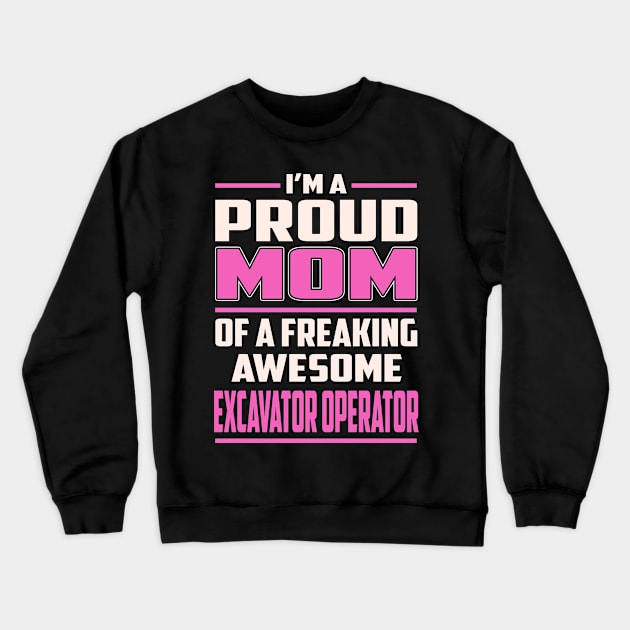 Proud MOM Excavator Operator Crewneck Sweatshirt by TeeBi